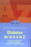 Diabetes de la A a la Z : todo lo que necesita saber acerca de la diabetes, explicado con claridad y sencillez di American Diabetes Association edito da Ediciones Paidós Ibérica
