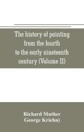 The history of painting from the fourth to the early nineteenth century (Volume II) di Richard Muther edito da Alpha Editions