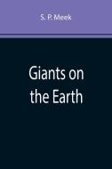 Giants on the Earth di S. P. Meek edito da Alpha Editions