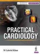 Practical Cardiology di Gabriel M. Khan edito da Jaypee Brothers Medical Publishers