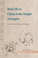 Real Life in China at the Height of Empire: Revealed by the Ghosts of Ji Xiaolan di David Pollard edito da CHINESE UNIV PR