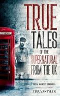 Real Ghost Stories di Vantyler Tina Vantyler edito da Independently Published