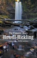 The Pioneers' Story: Howell- Hickling di Carolyn M. Miehle edito da BALBOA PR