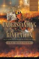 Understanding the Book of Revelation di Ira Milligan edito da Christian Faith Publishing, Inc