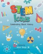 STEM Icons - Celebrating Black History di Moni Singh edito da LIGHTNING SOURCE INC