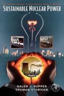 Sustainable Nuclear Power di Galen J. Suppes, Truman Storvick edito da ACADEMIC PR INC
