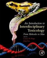 An Introduction To Interdisciplinary Toxicology di Pope, Liu edito da Elsevier Science Publishing Co Inc