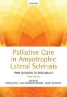 Palliative Care in Amyotrophic Lateral Sclerosis di David Oliver edito da OUP Oxford