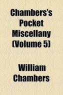 Chambers's Pocket Miscellany (volume 1) di William Chambers edito da General Books Llc