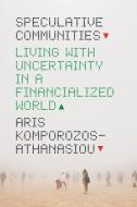 Speculative Communities di Aris Komporozos-Athanasiou edito da The University Of Chicago Press