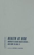 Health at Risk - America′s Ailing Health System - System′and How to Heal It di Jacob Hacker edito da Columbia University Press