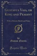 Gustavus Vasa, Or King And Peasant di Gustav Nieritz edito da Forgotten Books