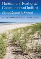 Habitats and Ecological Communities of Indiana: Presettlement to Present edito da INDIANA UNIV PR