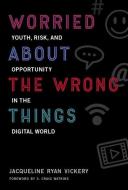Worried About the Wrong Things di Jacqueline Ryan Vickery edito da MIT Press Ltd