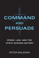 Command and Persuade di Peter Baldwin edito da The MIT Press