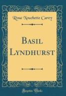 Basil Lyndhurst (Classic Reprint) di Rosa Nouchette Carey edito da Forgotten Books