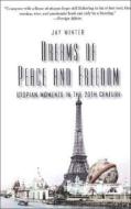 Dreams of Peace and Freedom - Utopian Moments in the Twentieth Century di Jay Winter edito da Yale University Press
