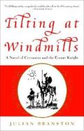 Tilting at Windmills: A Novel of Cervantes and the Errant Knight di Julian Branston edito da Three Rivers Press (CA)