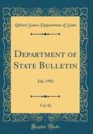 Department of State Bulletin, Vol. 82: July, 1982 (Classic Reprint) di United States Department of State edito da Forgotten Books