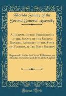 A Journal of the Proceedings of the Senate of the Second General Assembly of the State of Florida, at Its First Session: Begun and Held in the City of di Florida Senate of the Second G Assembly edito da Forgotten Books