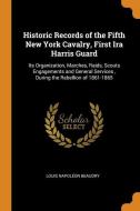Historic Records Of The Fifth New York Cavalry, First Ira Harris Guard di Louis Napoleon Beaudry edito da Franklin Classics Trade Press