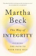 The Way Of Integrity di Martha Beck edito da Little, Brown Book Group