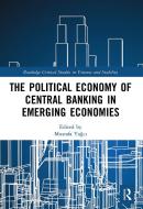 The Political Economy Of Central Banking In Emerging Economies edito da Taylor & Francis Ltd