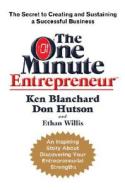 The One Minute Entrepreneur: The Secret to Creating and Sustaining a Successful Business di Ken Blanchard, Don Hutson, Ethan Willis edito da Broadway Business