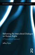 Reframing the Intercultural Dialogue on Human Rights di Jeffrey (Fordham University Flynn edito da Taylor & Francis Ltd