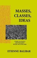 Masses, Classes, Ideas di Etienne Balibar edito da Routledge