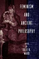 Feminism and Ancient Philosophy di Julie K. Ward edito da Routledge