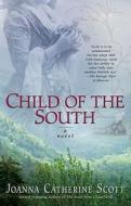 Child of the South di Joanna Catherine Scott edito da Berkley Publishing Group