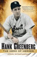 Hank Greenberg: The Hero of Heroes di John Rosengreen edito da NEW AMER LIB