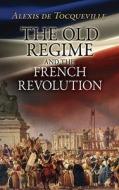 The Old Regime And The French Revolution di Alexis de Tocqueville edito da Dover Publications Inc.