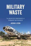 Military Waste: The Unexpected Consequences of Permanent War Readiness di Joshua O. Reno edito da UNIV OF CALIFORNIA PR