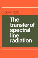 The Transfer of Spectral Line Radiation di C. J. Cannon edito da Cambridge University Press