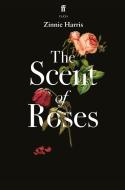 The Scent Of Roses di Zinnie Harris edito da Faber & Faber