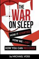 The War On Sleep: How it started. How we lost. How you can recover. di Michael Voss edito da PUBL SERV S
