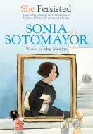 She Persisted: Sonia Sotomayor di Meg Medina, Chelsea Clinton edito da PHILOMEL
