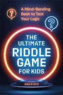 The Ultimate Riddle Game for Kids: A Mind-Bending Book to Test Your Logic di None edito da ZEITGEIST