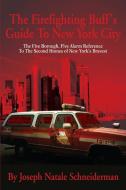 The Firefighting Buff's Guide To New York City di Joseph Natale Schneiderman edito da iUniverse