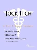 Jock Itch - A Medical Dictionary Bibliography And Annotated Research Guide To Internet References edito da Icon Group International