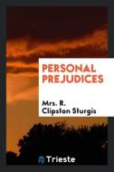 Personal prejudices di Mrs. R. Clipston Sturgis edito da Trieste Publishing