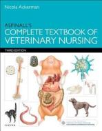 Aspinall's Complete Textbook of Veterinary Nursing di Nicola Ackerman, Victoria Aspinall edito da Elsevier LTD, Oxford
