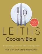 Leiths Cookery Bible: 3rd ed. di Prue Leith, Caroline Waldegrave edito da Bloomsbury Publishing PLC