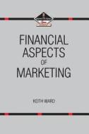 Financial Aspects of Marketing di Keith Ward edito da Taylor & Francis Ltd