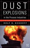 Dust Explosions in the Process Industries: Identification, Assessment and Control of Dust Hazards di Rolf K. Eckhoff edito da GULF PUB CO