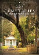 222 Cemeteries to See Before You Die di Loren Rhoads edito da BLACK DOG & LEVENTHAL