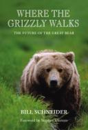 Where the Grizzly Walks di Bill Schneider edito da Rowman & Littlefield