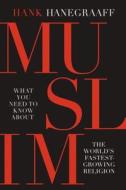 Muslim: What You Need to Know about the World's Fastest Growing Religion di Hank Hanegraaff edito da THOMAS NELSON PUB